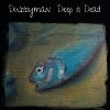 Dubbyman | Deep Is Dead